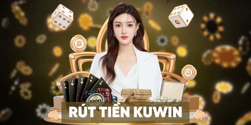 Tips xử lý khi gặp sự cố rút tiền KUWIN