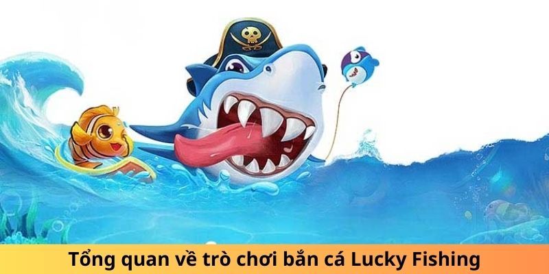 Tổng quan về bắn cá Lucky Fishing KUWIN 