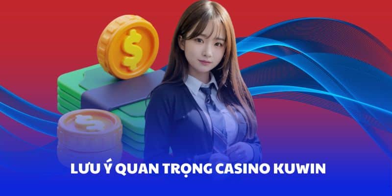 Những lưu ý quan trọng khi tham gia Casino Kuwin