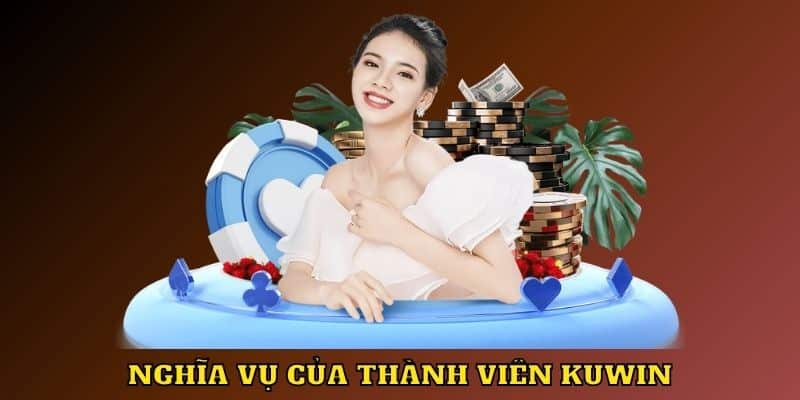 Quy định chính sách bảo mật Kuwin về nghĩa vụ hội viên