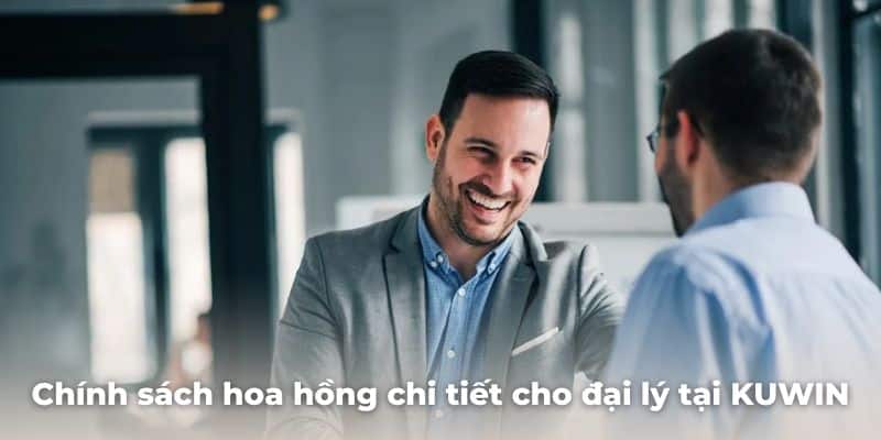 Chính sách hoa hồng chi tiết cho đại lý tại KUWIN