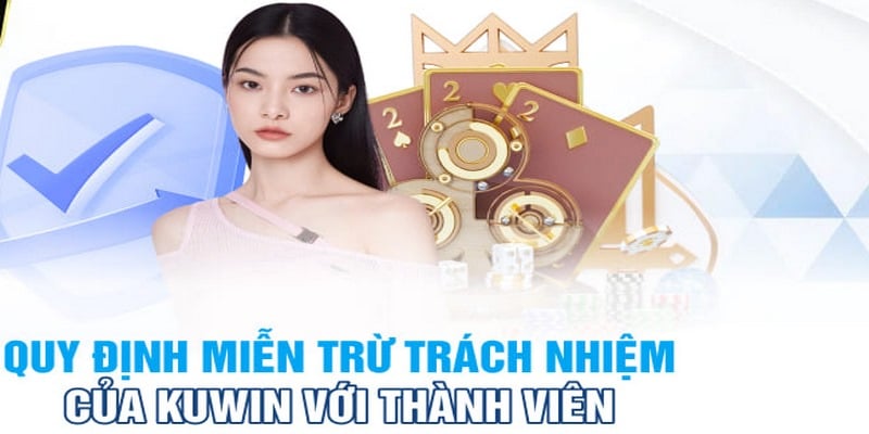 Tìm hiểu một số quy định miễn trừ trách nhiệm tại KUWIN