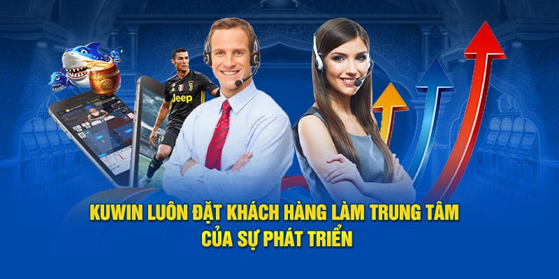 KUWIN luôn đặt khách hàng làm trung tâm của sự phát triển