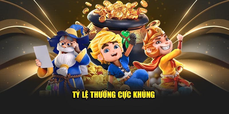 Tỷ lệ thưởng cực khủng